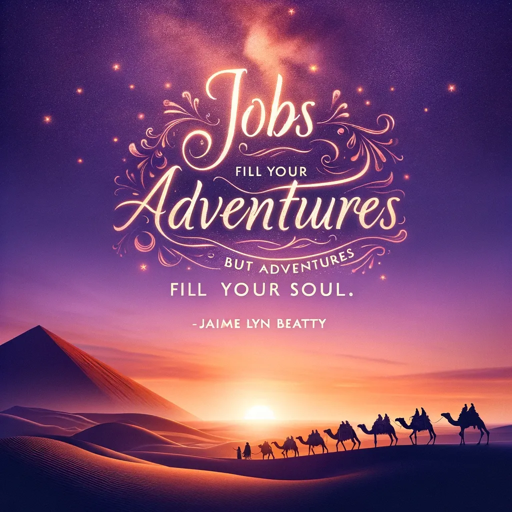 Evocative quote 'Jobs fill your pocket, but adventures fill your soul' by Jaime Lyn Beatty, illustrated over a desert caravan scene at dusk, conveying the soulful essence of adventure.