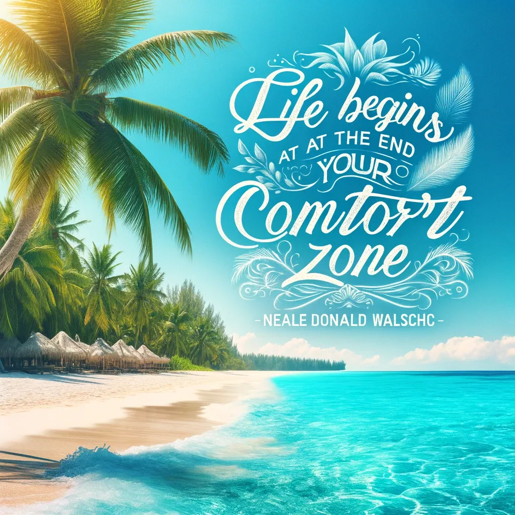 Neale Donald Walsch's quote 'Life begins at the end of your comfort zone' over a tranquil tropical beach, inspiring change and the pursuit of adventure.