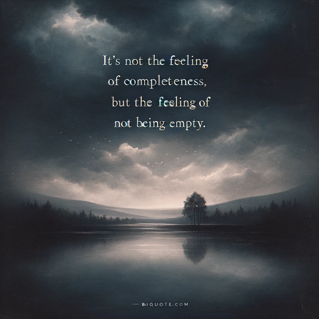 Dark, serene landscape with a reflective lake under a cloudy sky. The quote reads, 'It's not the feeling of completeness, but the feeling of not being empty.'