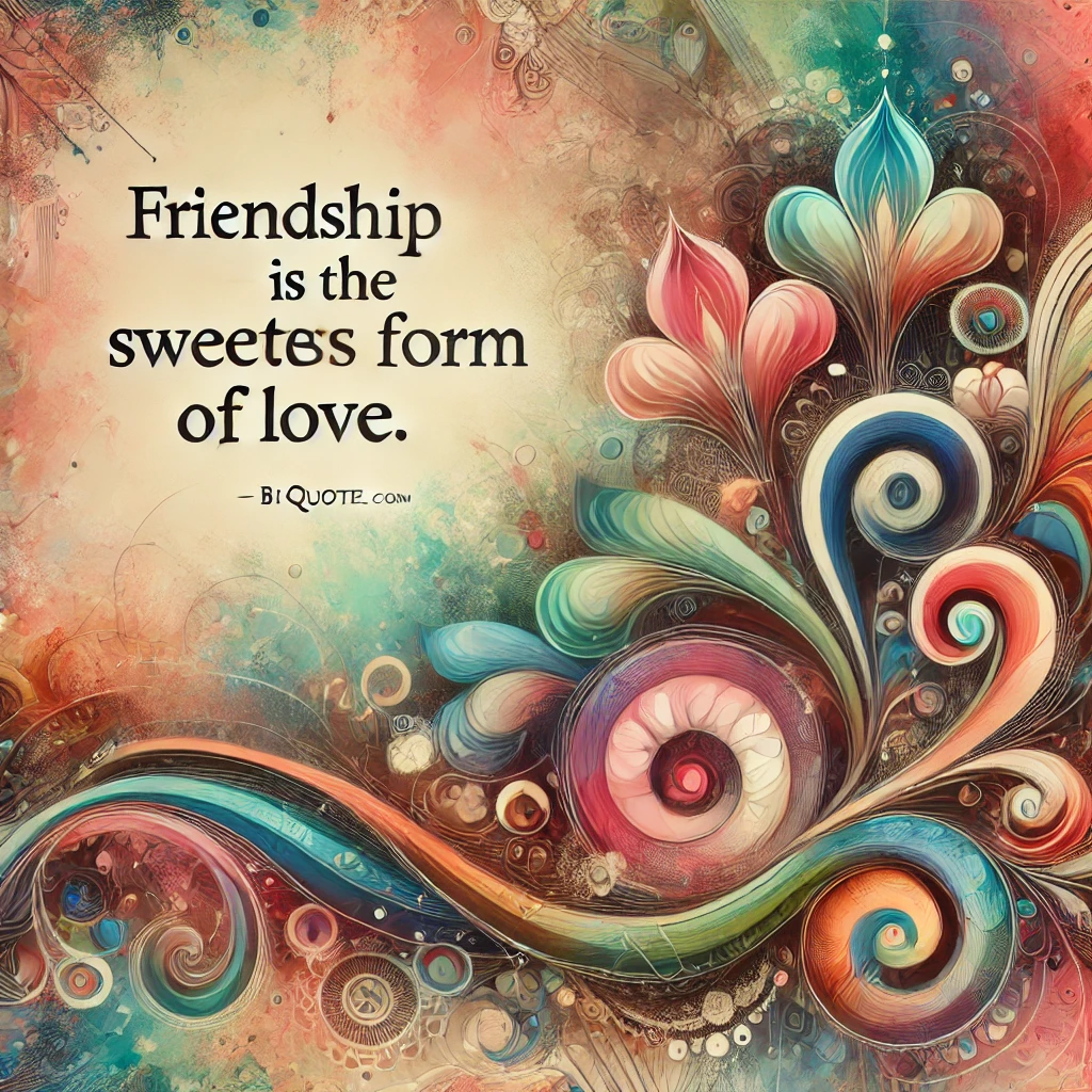 Abstract designs with the quote 'Friendship is the sweetest form of love.'