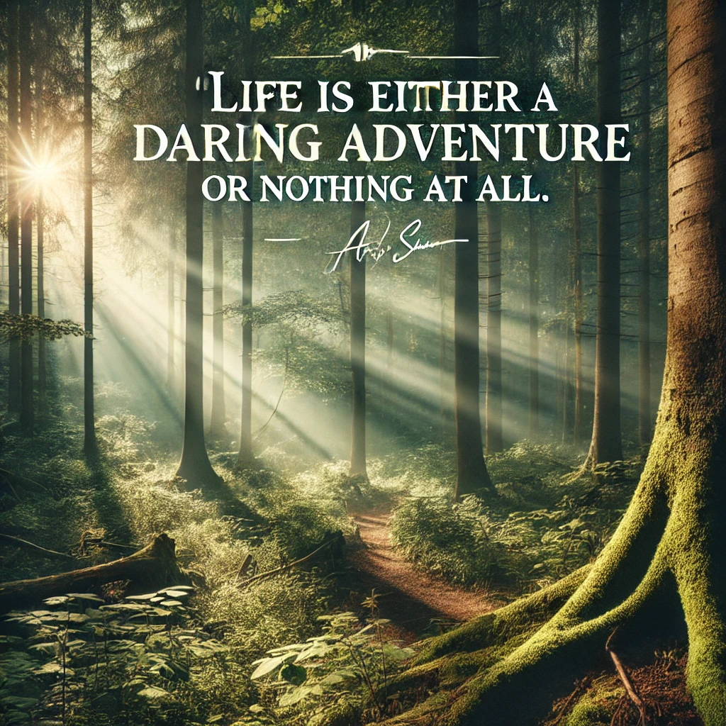 A tranquil forest with sunlight streaming through the trees with the quote 'Life is either a daring adventure or nothing at all.'