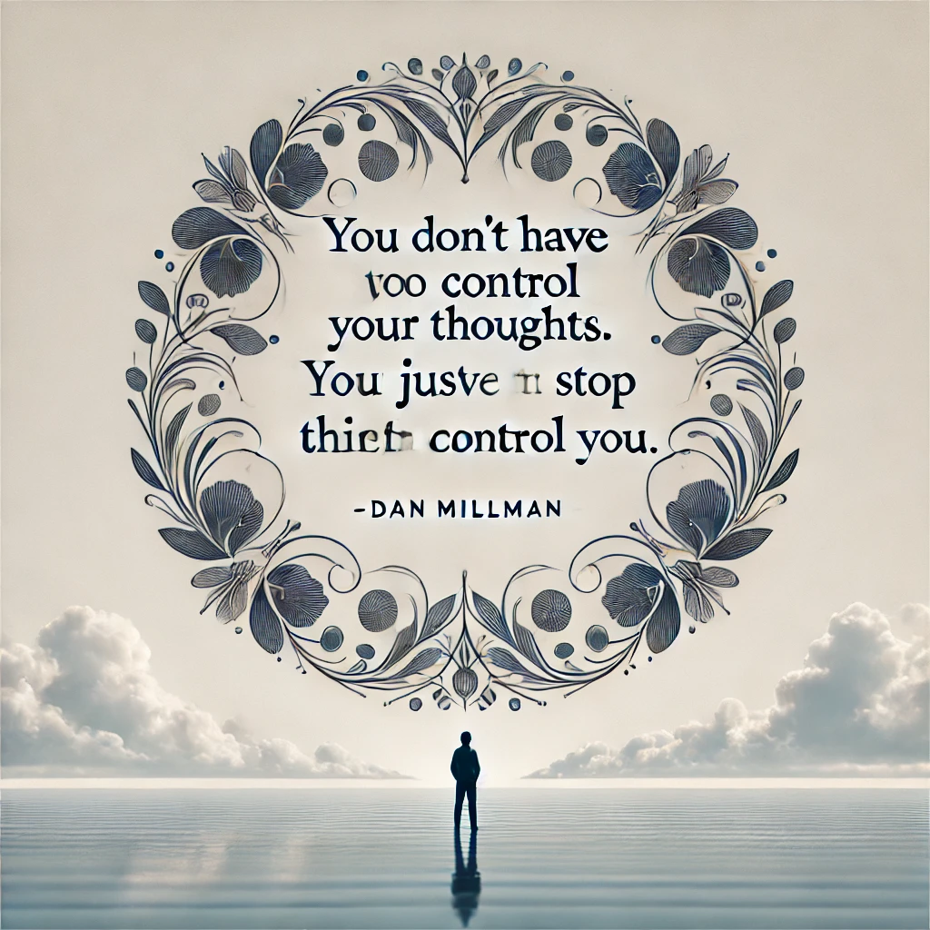 Encouraging quote with floral design: 'You don't have to control your thoughts. You just have to stop letting them control you.'