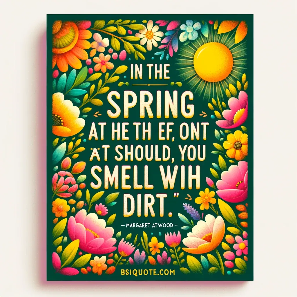 Lively spring scene with vibrant flowers and a quote by Margaret Atwood on the refreshing scent of spring.