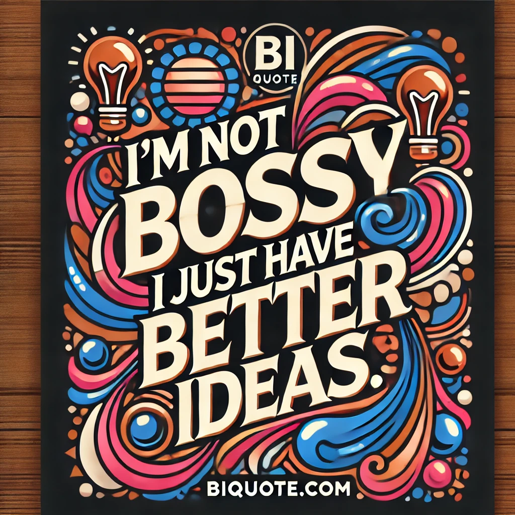 Bold abstract designs with the quote 'I’m not bossy, I just have better ideas.'