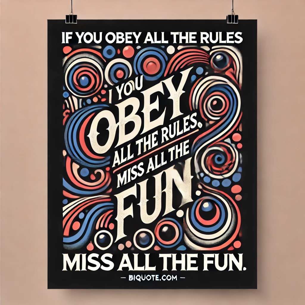 Bold abstract designs with the quote 'If you obey all the rules, you miss all the fun.'