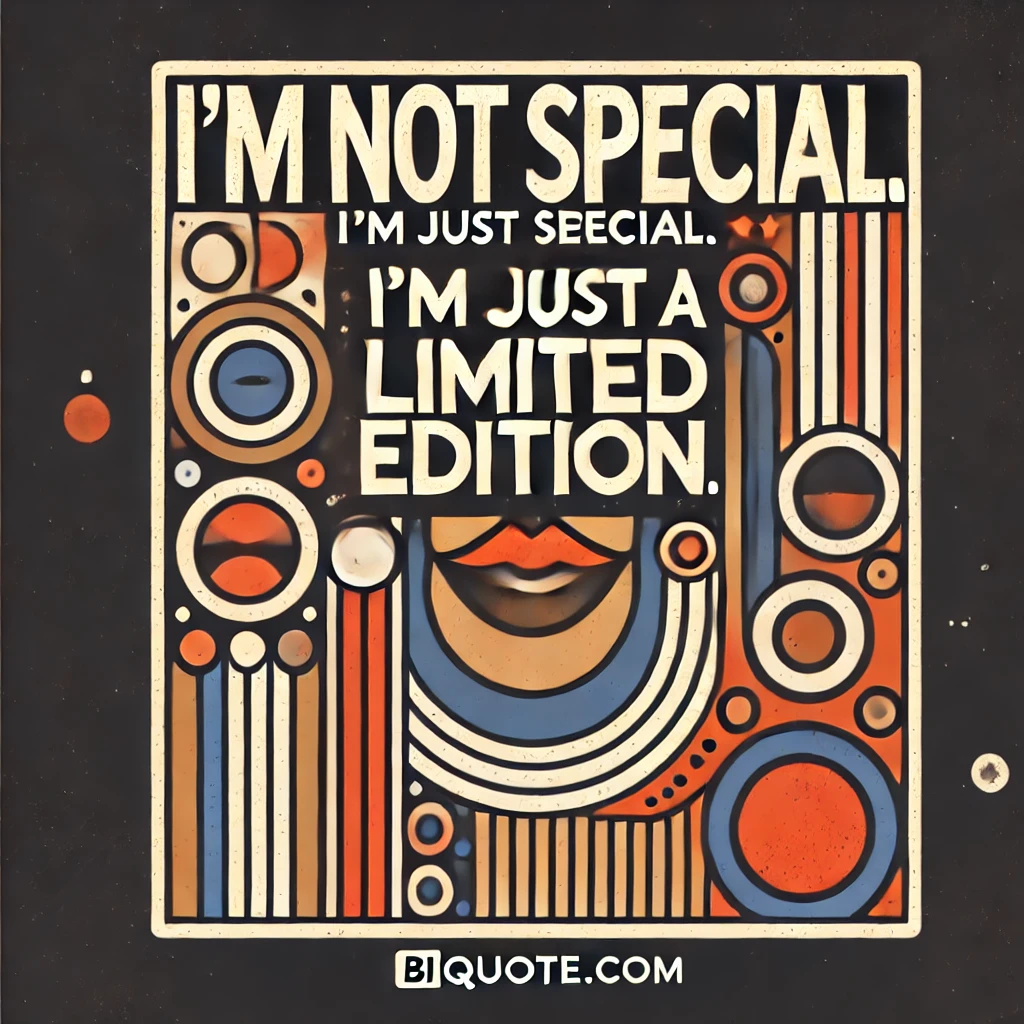 Bold abstract designs with the quote 'I’m not special. I’m just a limited edition.'