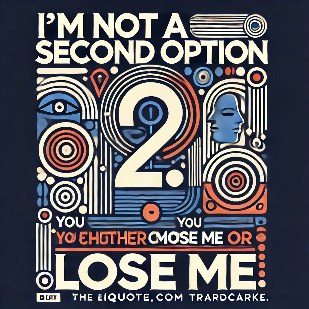 Bold abstract designs with the quote 'I’m not a second option; you either choose me or lose me.'